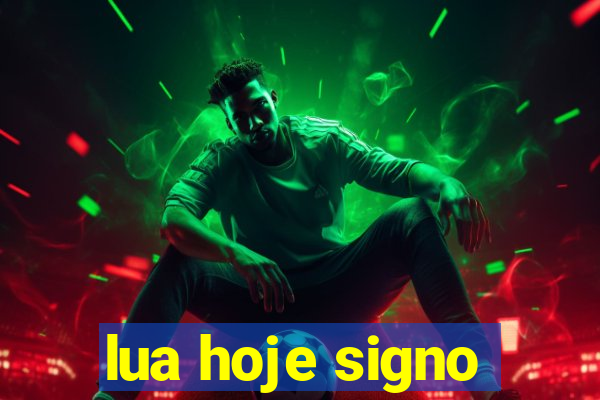 lua hoje signo